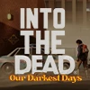 Into the Dead: Our Darkest Days - Tài khoản Steam Offline